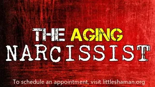 The Aging Narcissist *NEW*