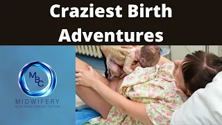 Craziest Birth Adventures with Deidre | Midwifery Business Consultation