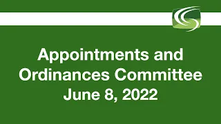 Appointments and Ordinances Committee Meeting of June 8, 2022