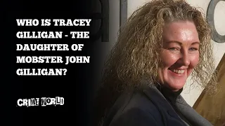 Who is Tracey Gilligan - the daughter of mobster John Gilligan?