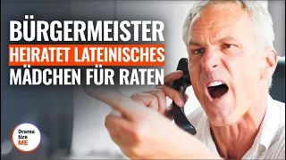 BÜRGERMEISTER HEIRATET LATEINAMERIKANISCHES MÄDCHEN FÜR RATEN - @DramatizeMeDeutsch