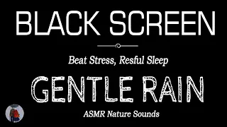 GENTLE Rain Sounds for Sleeping Black Screen | Beat Stress, Deep & Restful Sleep | Dark Screen, ASMR