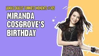 Jamias Qualls' Funniest Moments #405: Miranda Cosgrove's Birthday