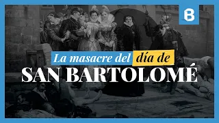 ¿Qué fue la MASACRE del día de SAN BARTOLOMÉ? | BITE