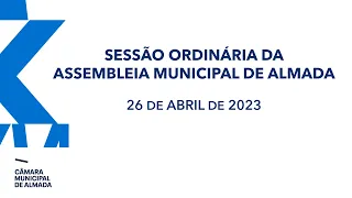 Sessão Ordinária da Assembleia Municipal de Almada - 26 de Abril de 2023