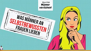 Was wir Männer wirklich unter einer SELBSTBEWUSSTEN FRAU verstehen und LIEBEN | Eduard Saib