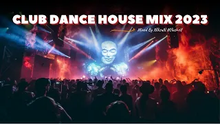 CLUB DANCE ELECTRIC MUSIC | CLUB DANCE HOUSE MIX 2023 (Mixed By Niksun Milushev)