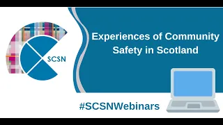 SCSN Webinar: Experiences of Community Safety