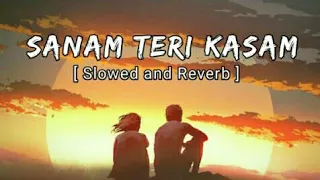 Sanam Teri Kasam - Slowed and Reverb | Ankit Tiwari | Lofi 101