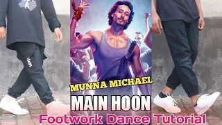 Main Hoon - Tiger Shroff Epic Footwork Dance Tutorial | Step by Step | Munna Michael