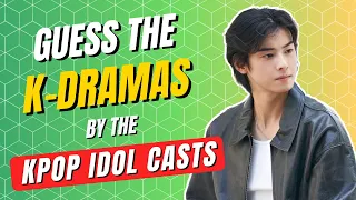 KPOP GAME | GUESS THE K-DRAMA TITLES BY THE KPOP IDOL CASTS