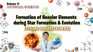 FORMATION OF HEAVIER ELEMENTS | STELLAR NUCLEOSYNTHESIS | SCIENCE 11 - PHYSICAL SCIENCE