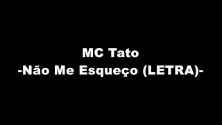 MC Tato - Não Me Esqueço (LETRA)