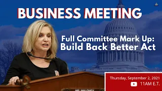 Full Committee Mark Up: Build Back Better Act