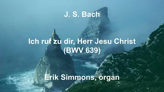 J. S. Bach  - Ich ruf zu dir, Herr Jesu Christ (BWV 639)