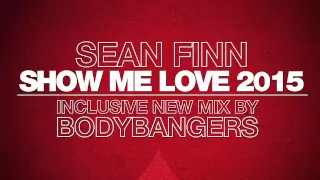 Sean Finn - Show Me Love 2015 (Bodybangers Remix)