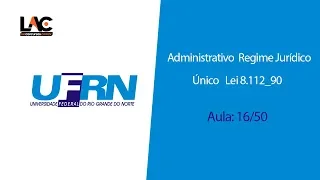 UFRN 2019 - Direito Administrativo -  Regime Jurídico Único   Lei 8 112 90 - 16/50