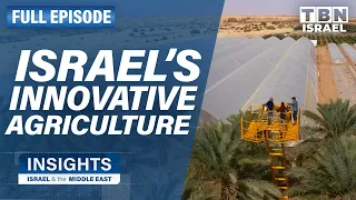 Transforming Israel's Desert: Innovative Agriculture | FULL EPISODE | Insights on TBN Israel