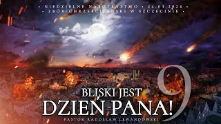 Kazanie: "Bliski jest DZIEŃ PANA!" część 9 (24.03.2024) - Pastor Radosław Lewandowski