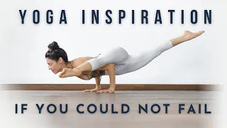 Yoga Inspiration: If You Could Not Fail | Meghan Currie Yoga
