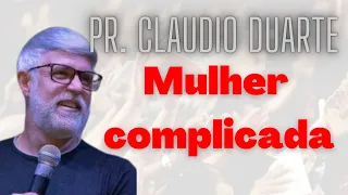 Pastor Cláudio Duarte - MULHER COMPLICADA #claudioduarte #pastorcláudioduarte #claudioduartepastor