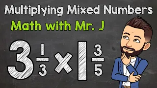 Multiplying Mixed Numbers | Step by Step | Math with Mr. J