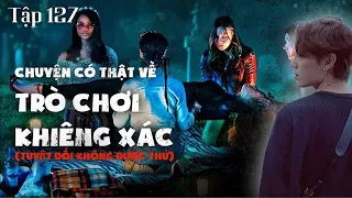 Tập 127: TRÒ CHƠI KHIÊNG XÁC || TUYỆT ĐỐI KHÔNG ĐƯỢC THỬ || CHUYỆN MA CÓ THẬT || NGUYỄN NGUYỄN