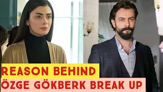 Reason behind Özge yagiz and Gökberk demirci Break Up !!