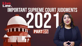 100 Important Supreme Court Judgments Of 2021 - PART-05