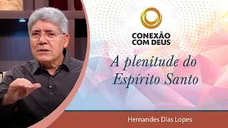 A plenitude do Espírito Santo - Pr  Hernandes Dias Lopes