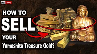 HOW TO SELL YOUR YAMASHITA TREASURE GOLD?