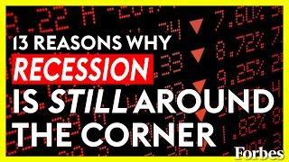 Thirteen Reasons Why A Recession Is Still Around The Corner