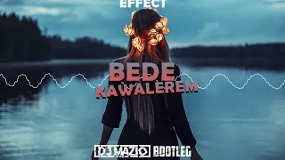 EFFECT - Będę Kawalerem (DJ MAZIO PRODUKCJA BOOTLEG)