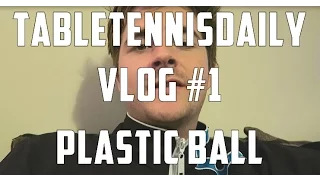 TableTennisDaily Vlog #1 - Plastic Ball