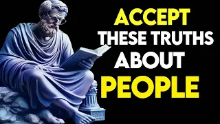10 Truths You Need to Accept About Peoples | Stoicism