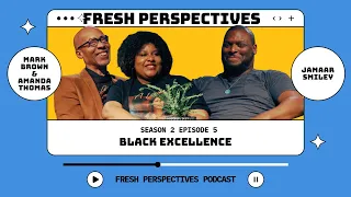 Black Excellence | Fresh Perspectives S2:E5