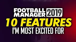 Football Manager 2019 - Top 10 New Features