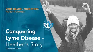 Conquering Lyme Disease - Heather's Story [Extended Version]