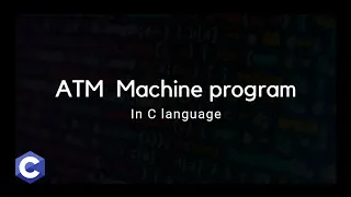 ATM machine program in C | Demonstration and explanation