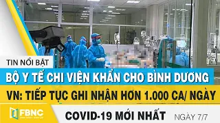 Tin tức Covid-19 mới nhất hôm nay 7/7 | Dich Virus Corona Việt Nam hôm nay | FBNC