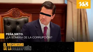 El mecanismo de la Corrupción | Peña Nieto. ¿La sombra de la corrupción?