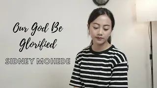 OUR GOD BE GLORIFIED - SIDNEY MOHEDE | COVER BY MICHELA THEA