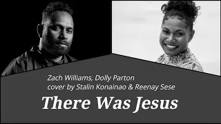 There was Jesus - Zach Williams & Dolly Parton (Cover) Stalin Konainao & Reenay Sese