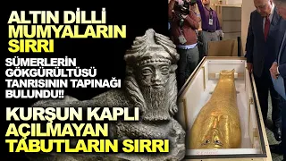 SÜMER TANRISININ TAPINAĞI KEŞFEDİLDİ | KURŞUN KAPLI TABUTLAR | ALTIN DİLLİ MUMYALARIN SIRRI