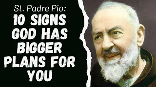 SAINT PADRE PIO: 10 SIGNS GOD HAS BIGGER PLANS FOR YOU