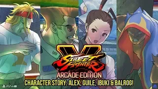 STREET FIGHTER 5: ARCADE EDITION | CHARACTER STORY: ALEX, GUILE, IBUKI & BALROG! | PS4 Pro