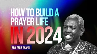 How To Build A Prayer Life In 2024 Pt1 - Bro Gbile Akanni #gbileakanni