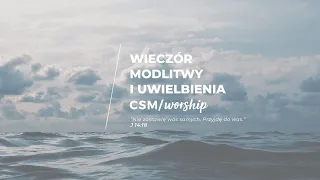 CSM/worship – Wieczór Modlitwy i Uwielbienia #PRZEBUDZENI