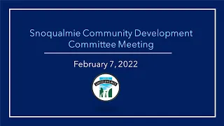 2022-02-07 Snoqualmie Community Development Committee Meeting
