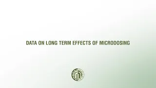 Data on Long Term Effect of Microdosing